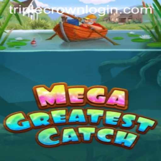 Discover the Thrills of MegaGreatestCatch at TripleCrown Casino